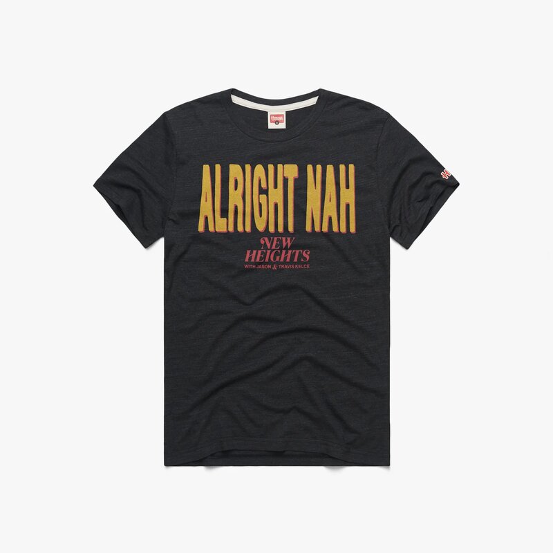 Alright Nah New Heights shirt